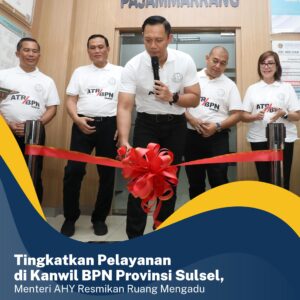 Menteri AHY Resmikan Tempat Mengadu Masyarakat, Kanwil BPN Sulsel Tingkatkan Pelayanan