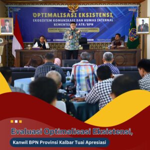 Evaluasi Optimalisasi Eksistensi, Kanwil BPN Provinsi Kalbar Tuai Apresiasi