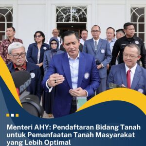 Menteri AHY: Pendaftaran Bidang Tanah untuk Pemanfaatan Tanah Masyarakat yang Lebih Optimal