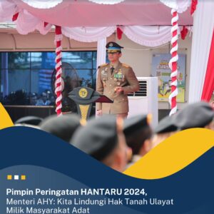 Pimpin Peringatan HANTARU 2024, Menteri AHY: Kita Lindungi Hak Tanah Ulayat Milik Masyarakat Adat